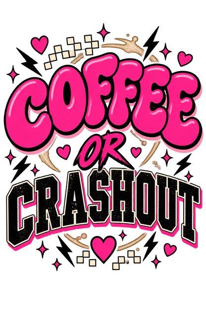“Coffee or Crashout” graphic Tshirt